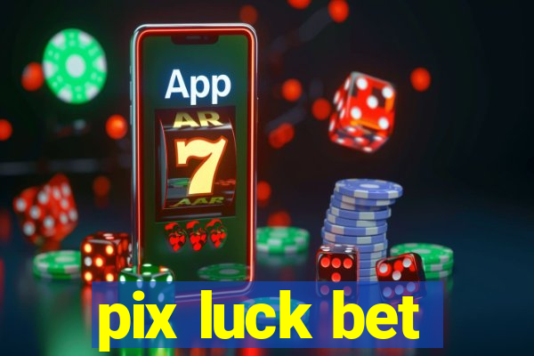 pix luck bet